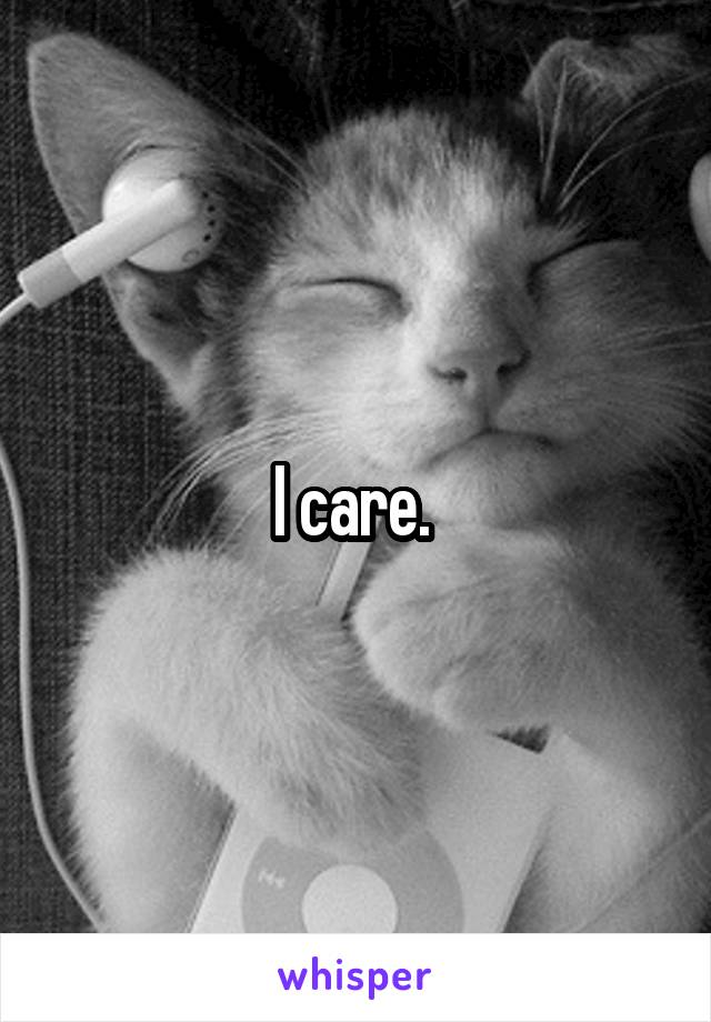 I care. 