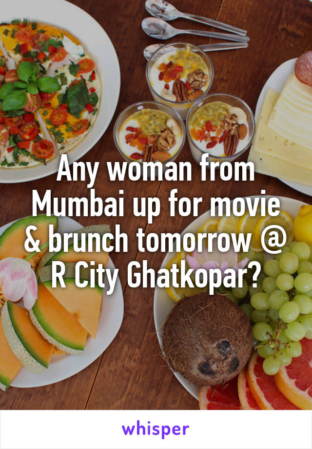 Any woman from Mumbai up for movie & brunch tomorrow @ R City Ghatkopar?