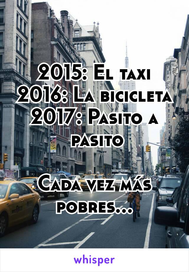 2015: El taxi
2016: La bicicleta
2017: Pasito a
 pasito

Cada vez más pobres...