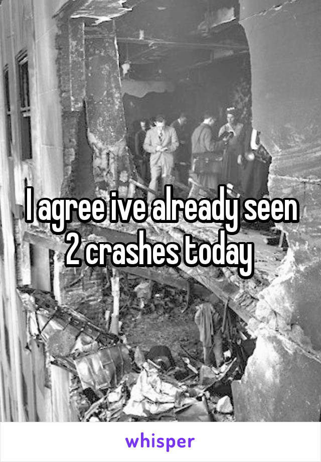 I agree ive already seen 2 crashes today 