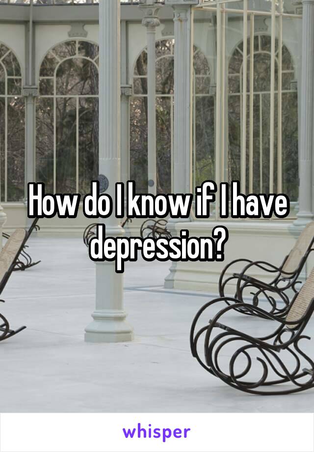 How do I know if I have depression?