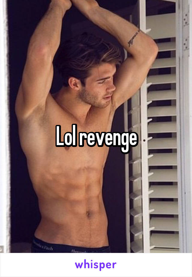 Lol revenge