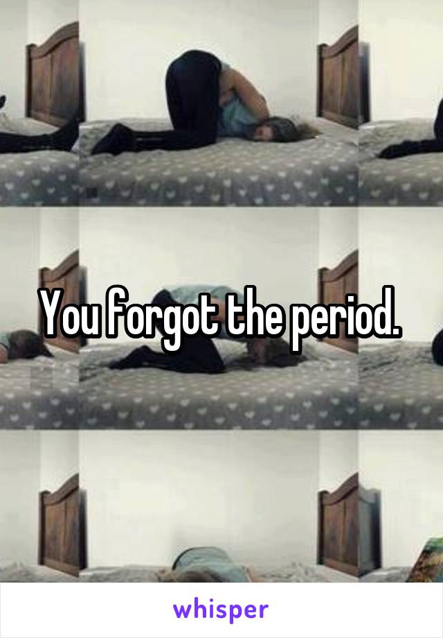 You forgot the period. 