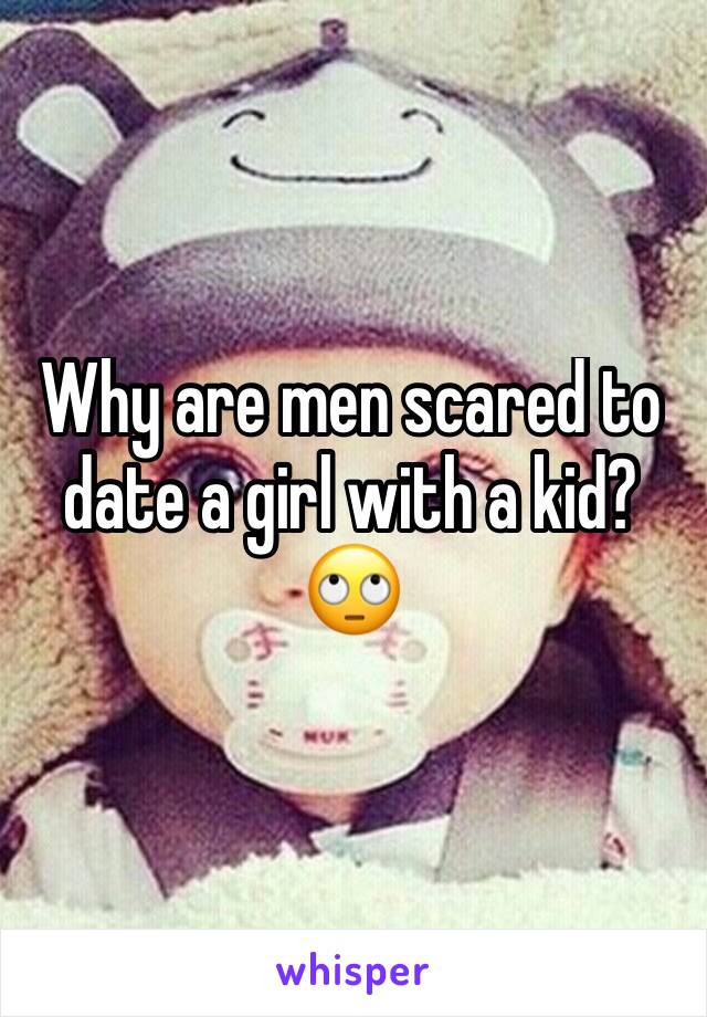 Why are men scared to date a girl with a kid?🙄