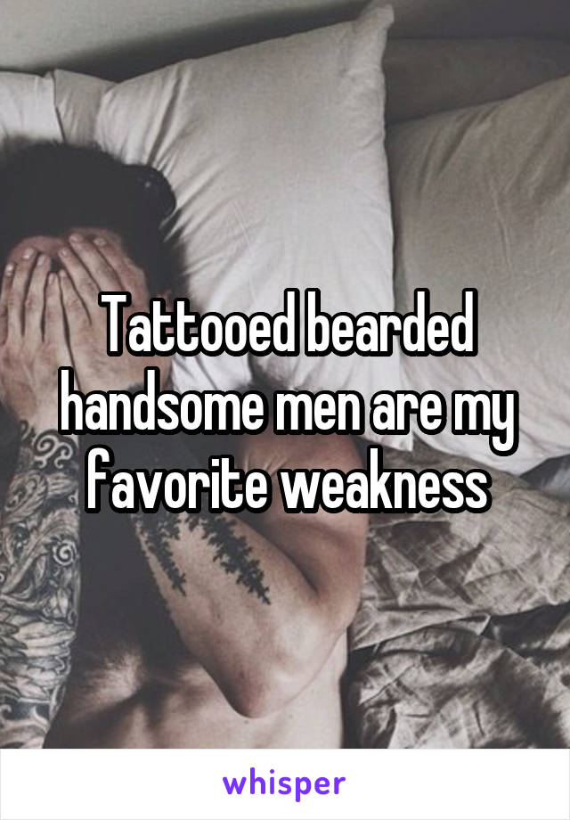 Tattooed bearded handsome men are my favorite weakness