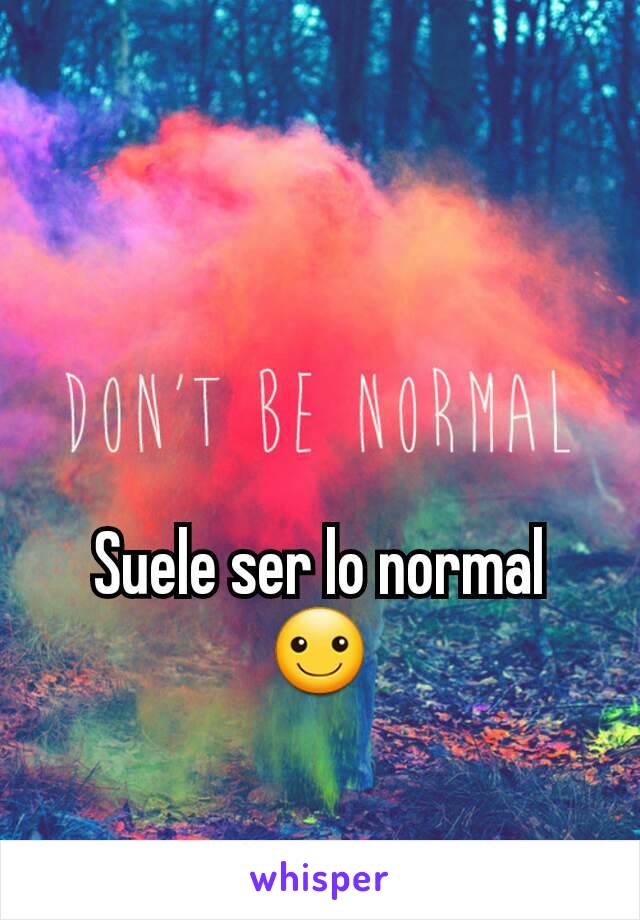 Suele ser lo normal
☺