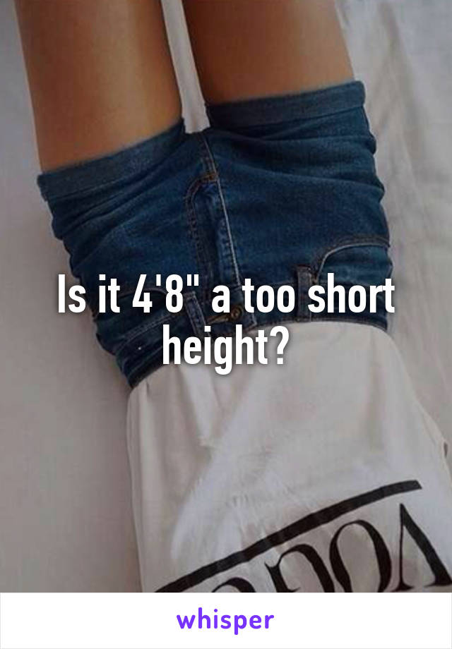 Is it 4'8" a too short height?