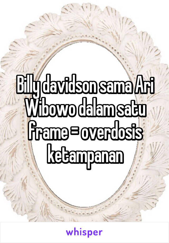 Billy davidson sama Ari Wibowo dalam satu frame = overdosis ketampanan