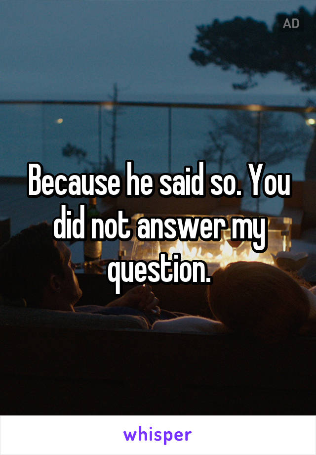 Because he said so. You did not answer my question.