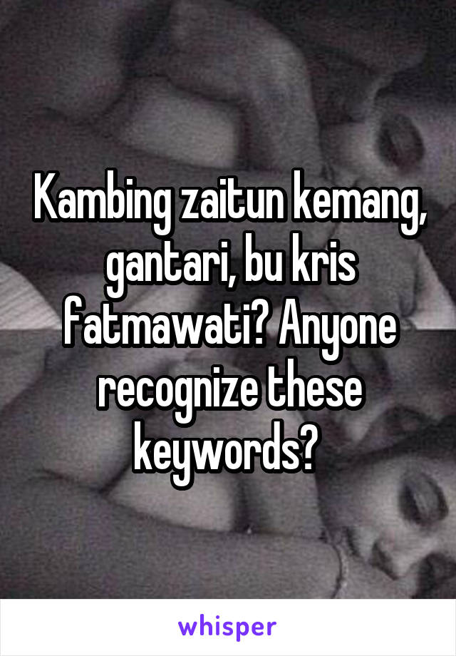 Kambing zaitun kemang, gantari, bu kris fatmawati? Anyone recognize these keywords? 