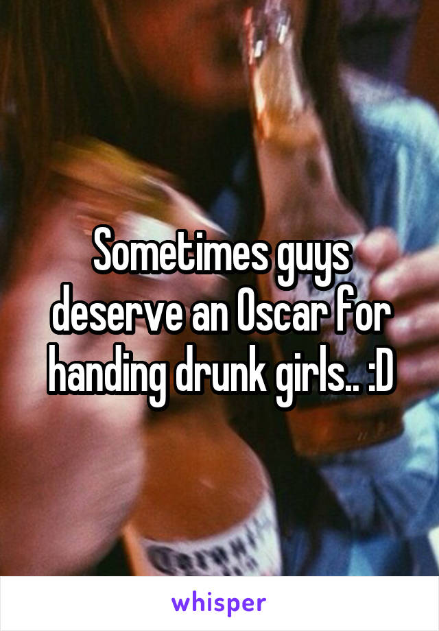 Sometimes guys deserve an Oscar for handing drunk girls.. :D