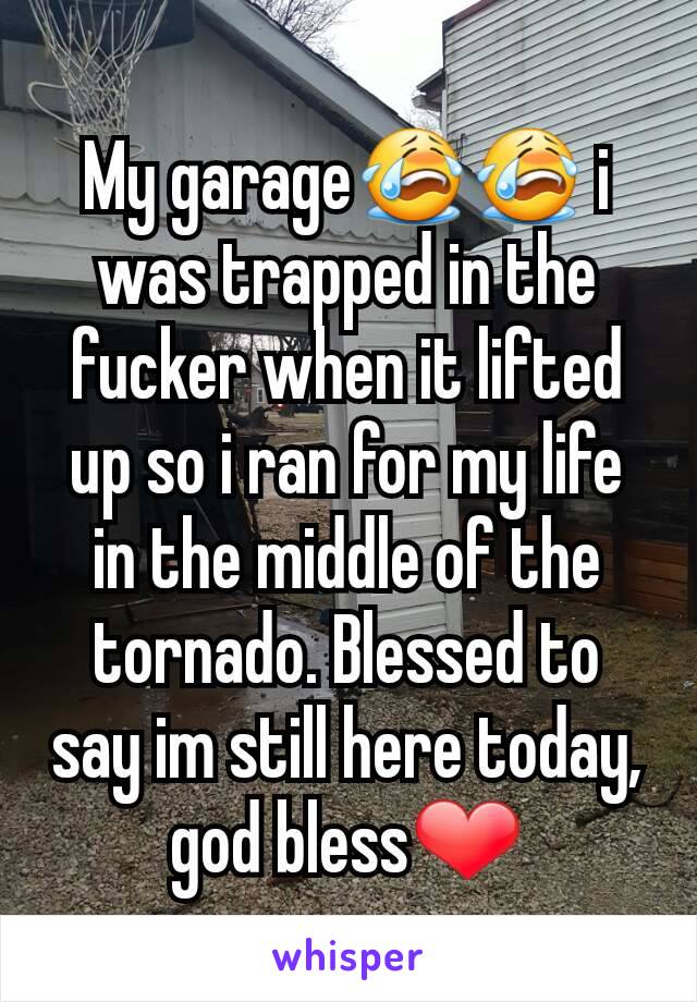 My garage😭😭 i was trapped in the fucker when it lifted up so i ran for my life in the middle of the tornado. Blessed to say im still here today, god bless❤