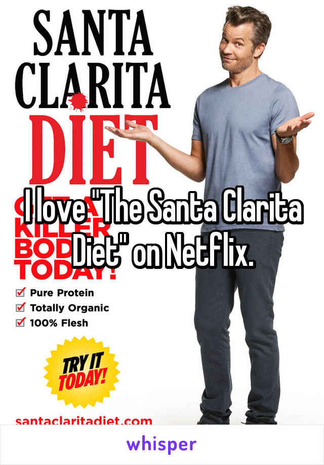 I love "The Santa Clarita Diet" on Netflix.