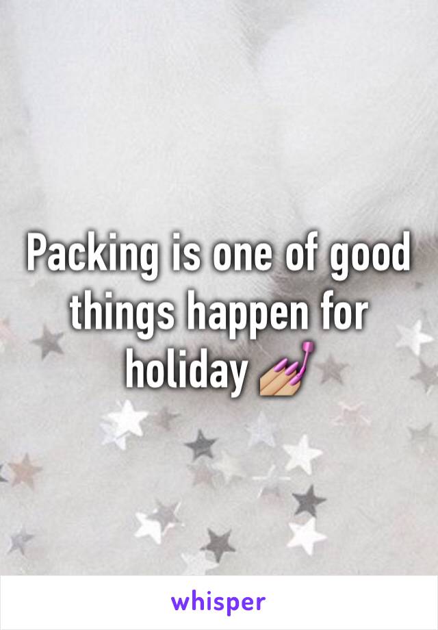 Packing is one of good things happen for holiday 💅🏼