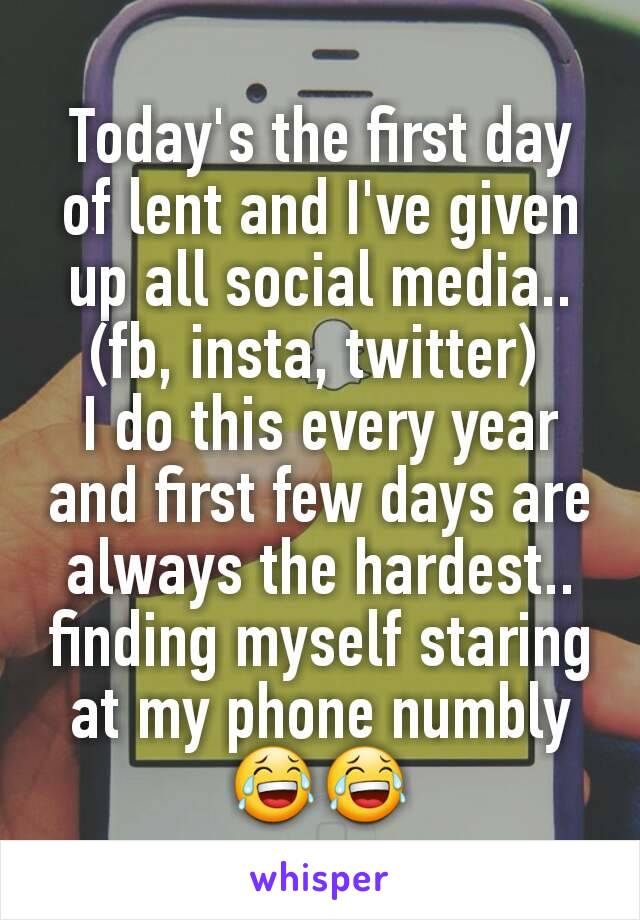 Today's the first day of lent and I've given up all social media..(fb, insta, twitter) 
I do this every year and first few days are always the hardest.. finding myself staring at my phone numbly 😂😂