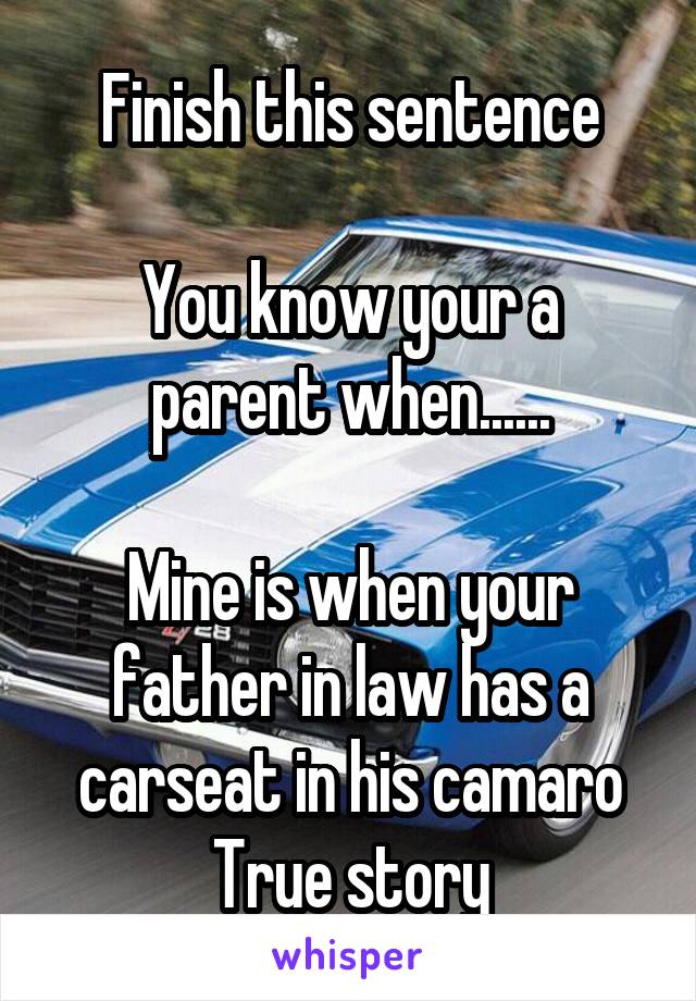 Finish this sentence

You know your a parent when......

Mine is when your father in law has a carseat in his camaro
True story