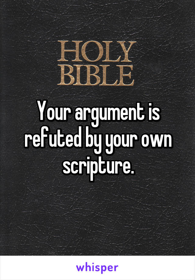 Your argument is refuted by your own scripture.