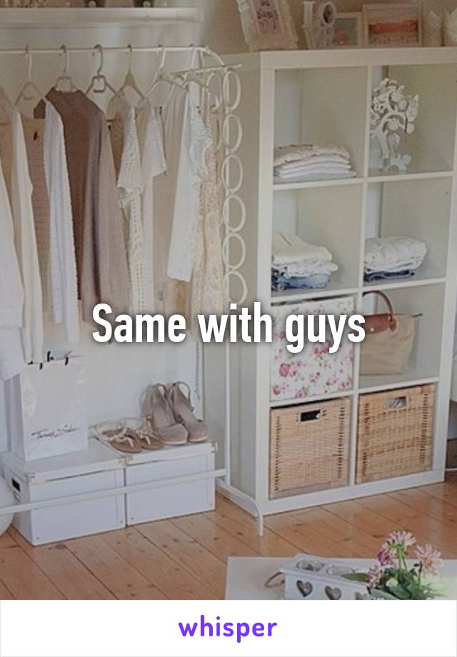 Same with guys