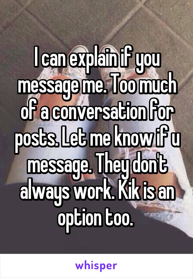 I can explain if you message me. Too much of a conversation for posts. Let me know if u message. They don't always work. Kik is an option too. 