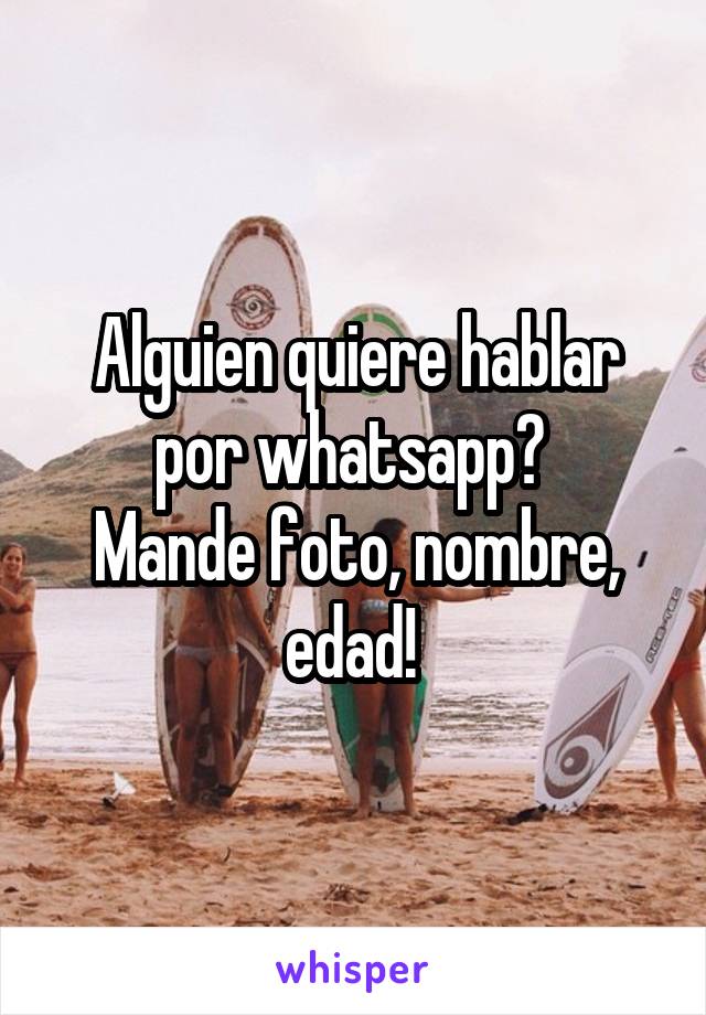 Alguien quiere hablar por whatsapp? 
Mande foto, nombre, edad! 