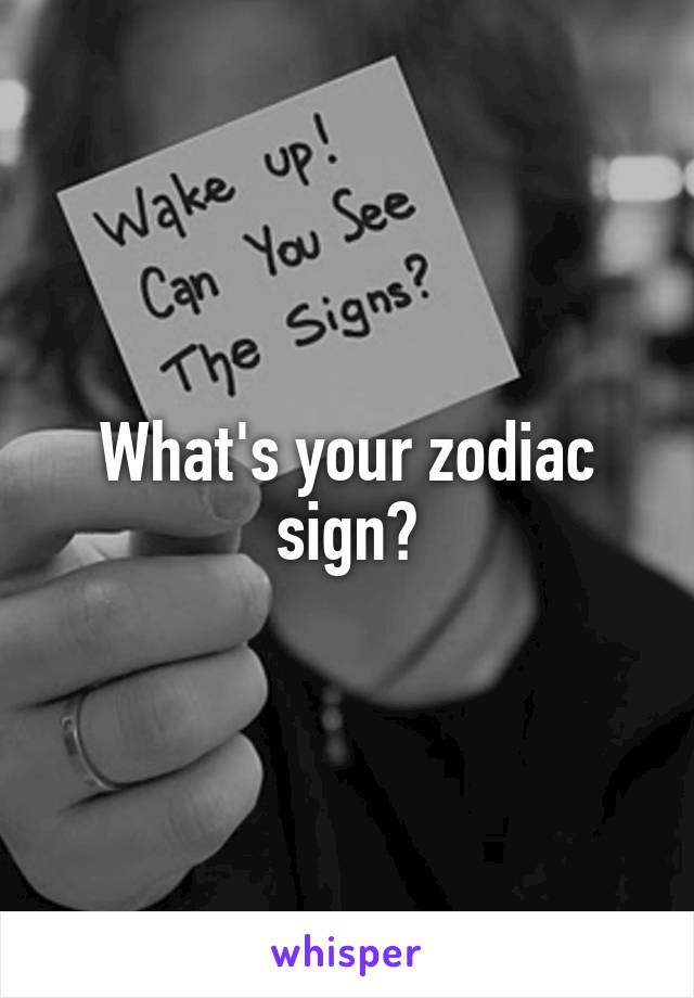 What's your zodiac sign?