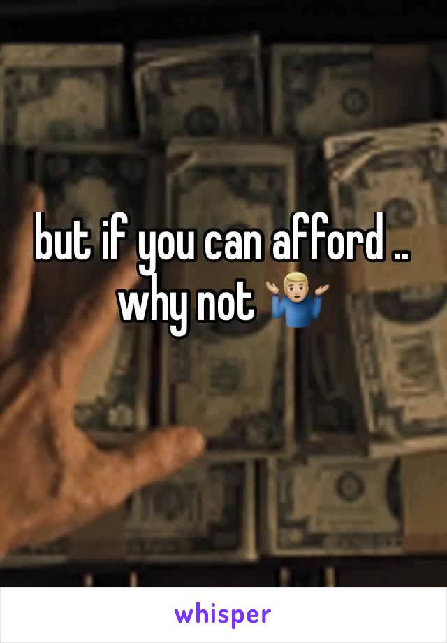 but if you can afford .. why not 🤷🏼‍♂️