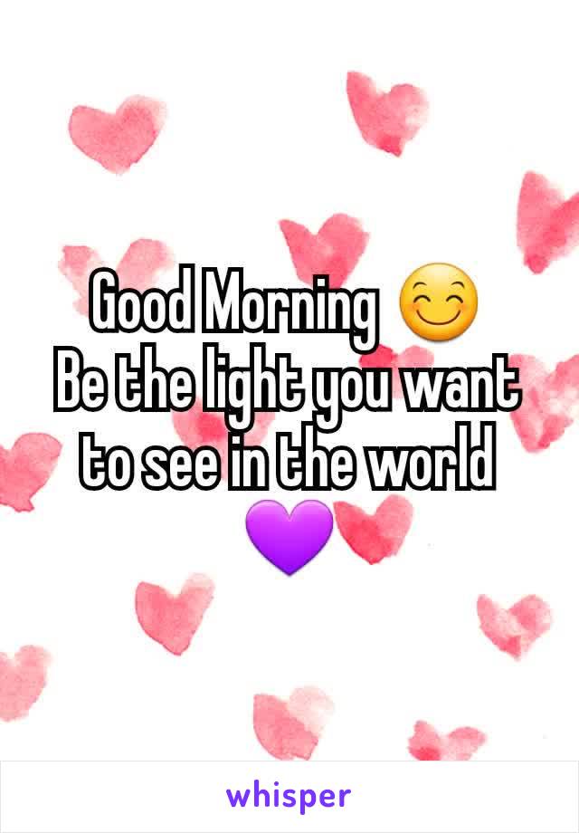 Good Morning 😊
Be the light you want to see in the world💜