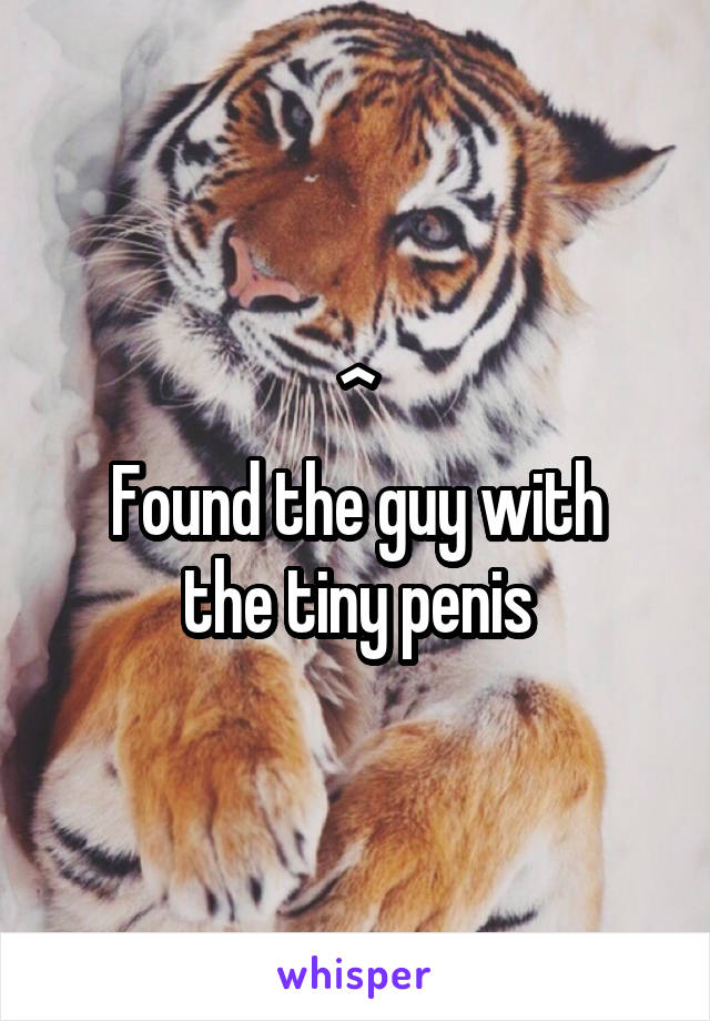 ^
Found the guy with the tiny penis