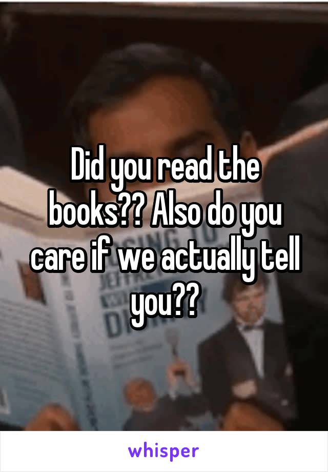 Did you read the books?? Also do you care if we actually tell you??