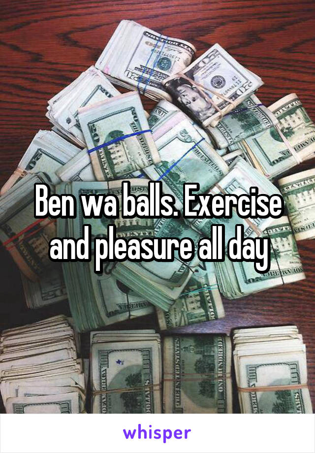 Ben wa balls. Exercise and pleasure all day