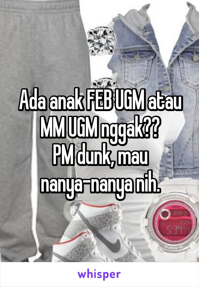 Ada anak FEB UGM atau MM UGM nggak??
PM dunk, mau nanya-nanya nih.