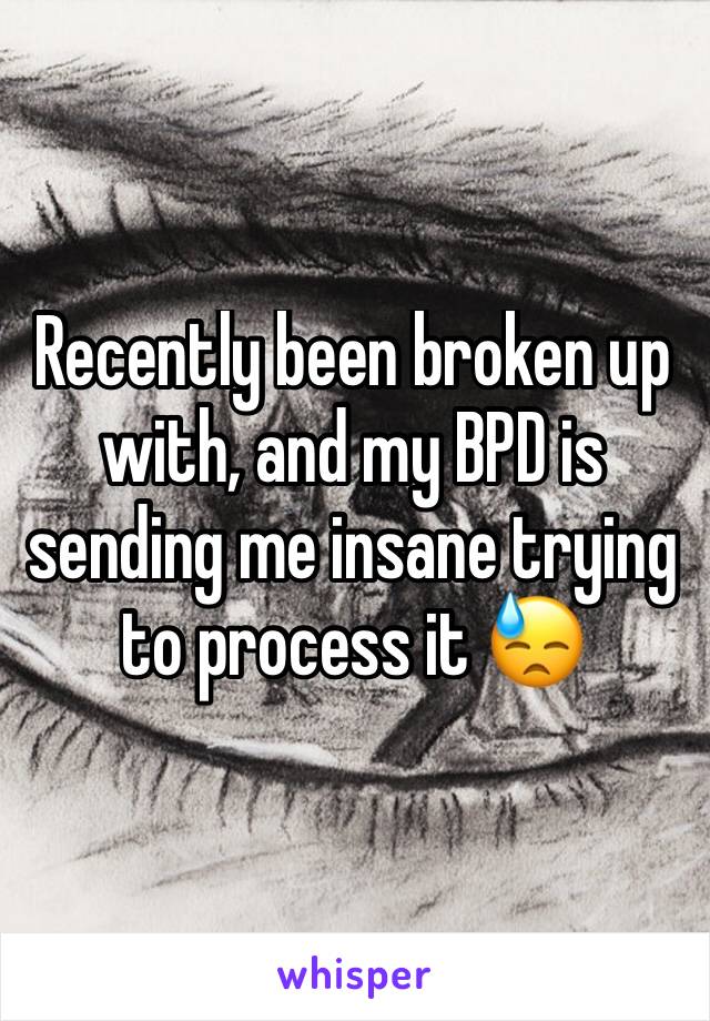 Recently been broken up with, and my BPD is sending me insane trying to process it 😓