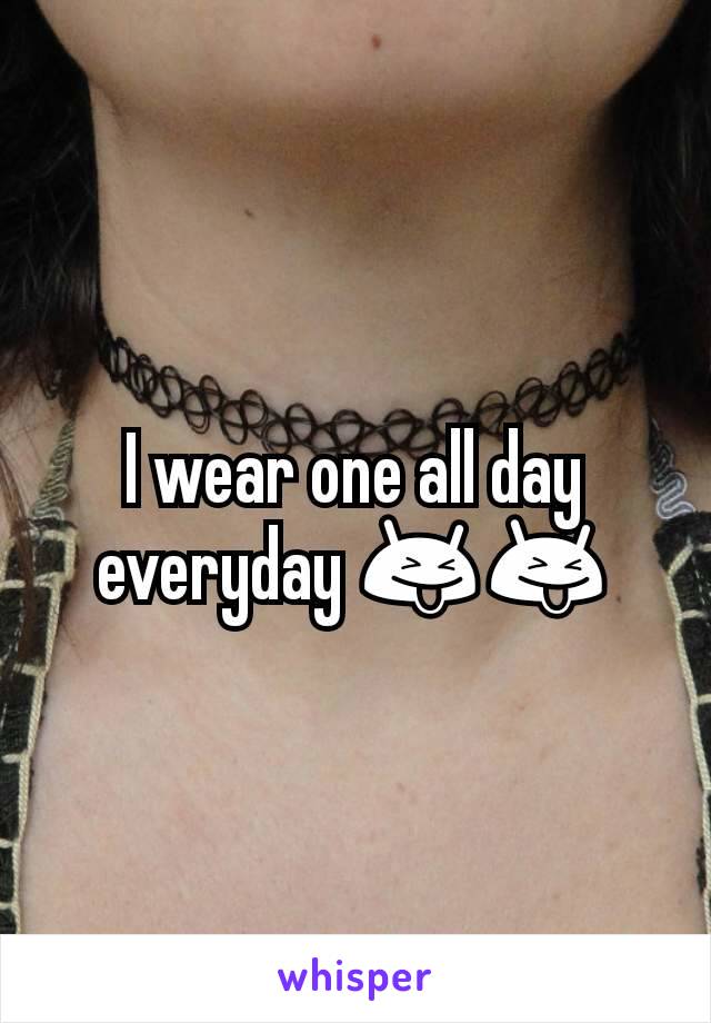 I wear one all day everyday 😝😝