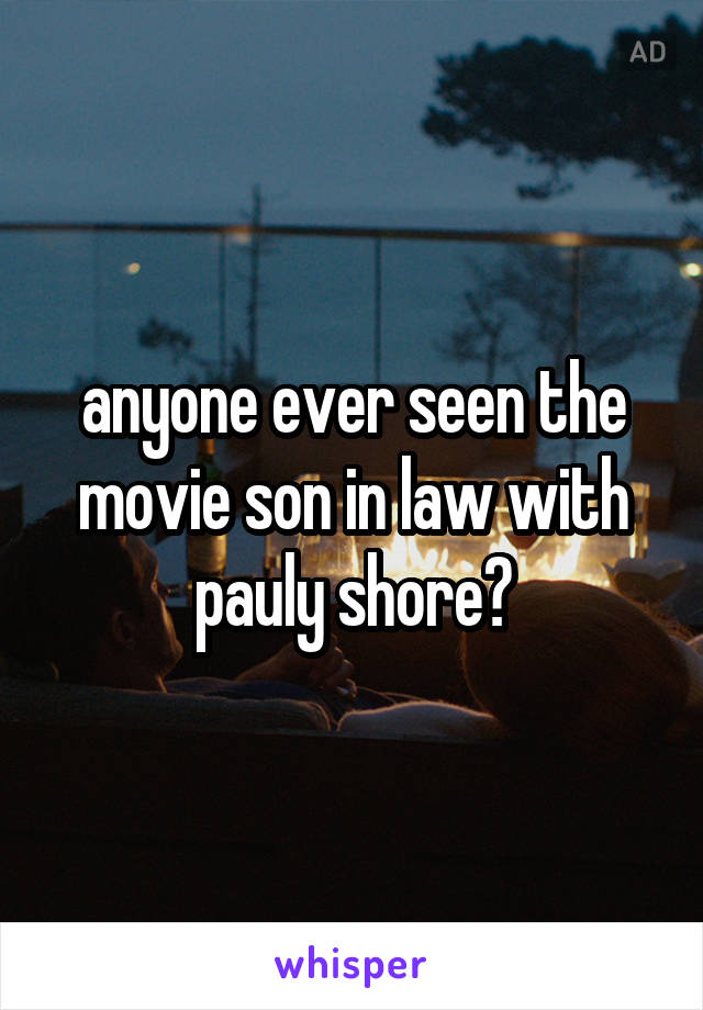 anyone ever seen the movie son in law with pauly shore?