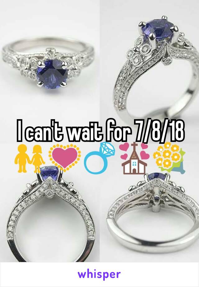  I can't wait for 7/8/18 👫💟💍💒💐