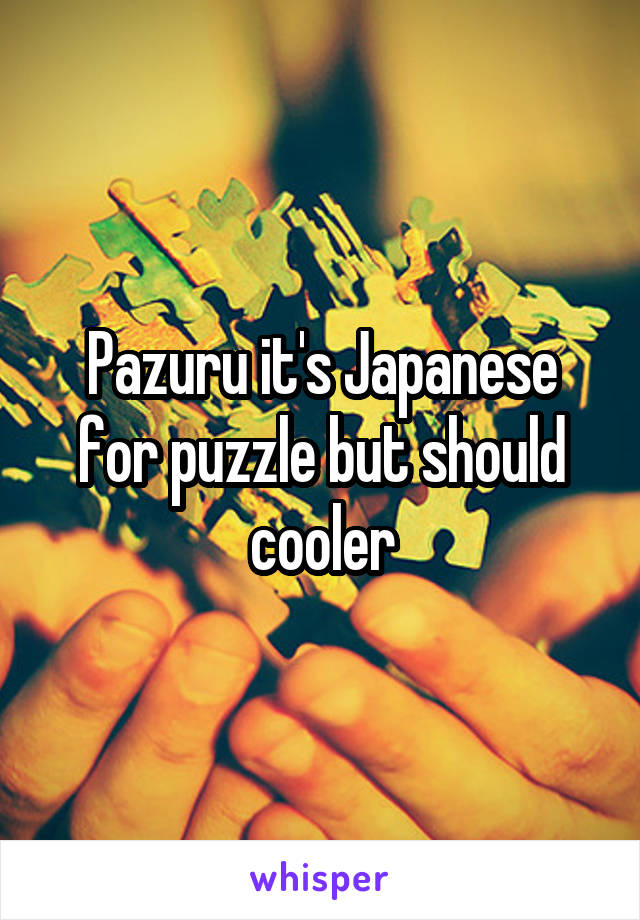 Pazuru it's Japanese for puzzle but should cooler