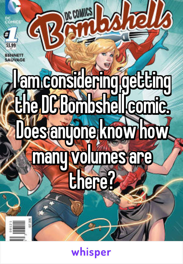 I am considering getting the DC Bombshell comic. Does anyone know how many volumes are there?