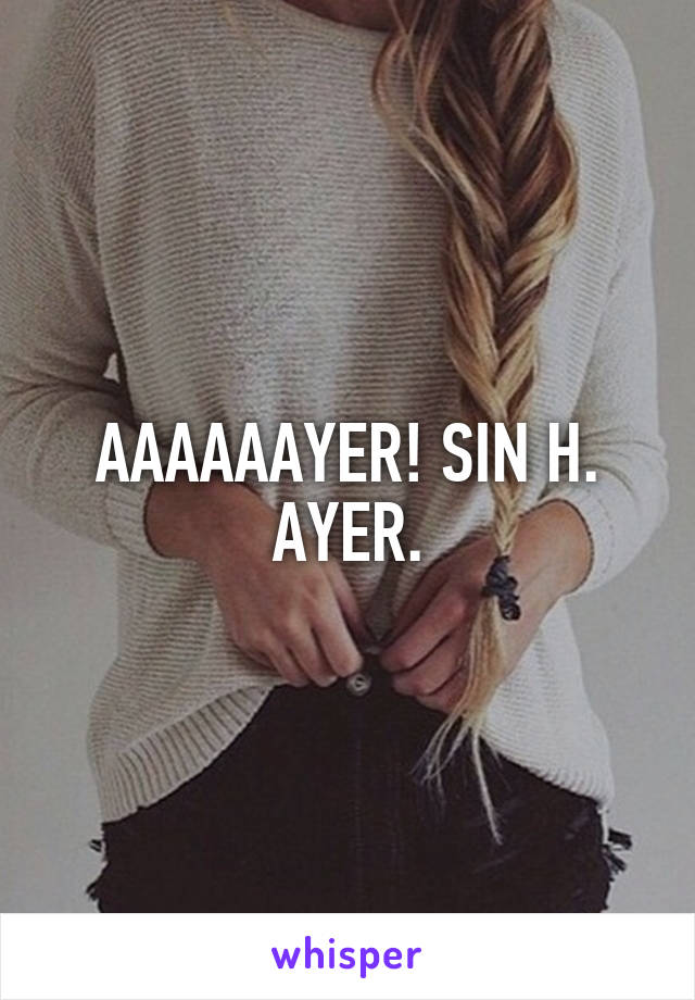 AAAAAAYER! SIN H. AYER.