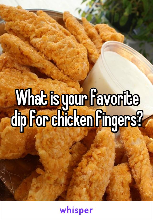 What is your favorite dip for chicken fingers?