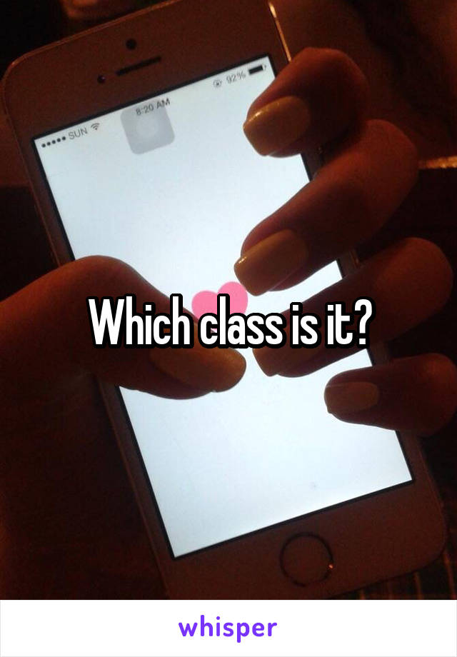 Which class is it?