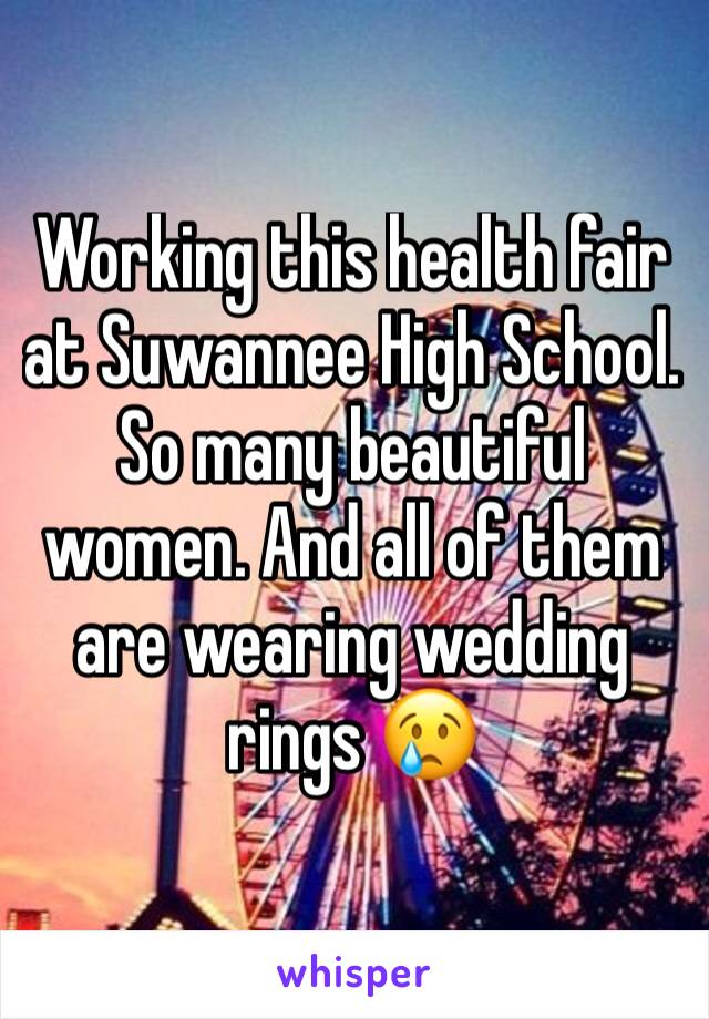 Working this health fair at Suwannee High School. So many beautiful women. And all of them are wearing wedding rings 😢