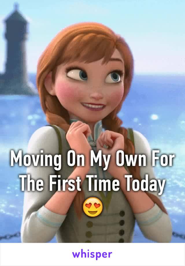 Moving On My Own For The First Time Today 😍