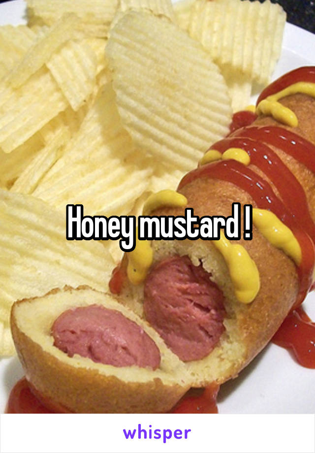 Honey mustard !