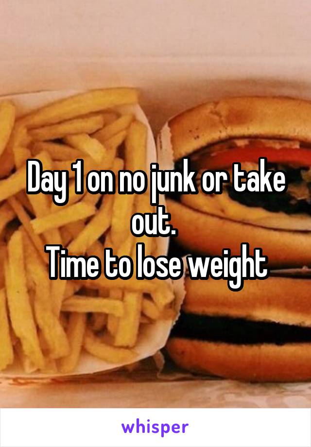 Day 1 on no junk or take out. 
Time to lose weight