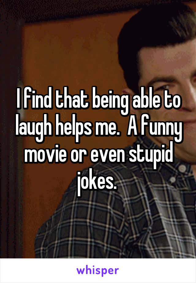 I find that being able to laugh helps me.  A funny movie or even stupid jokes. 