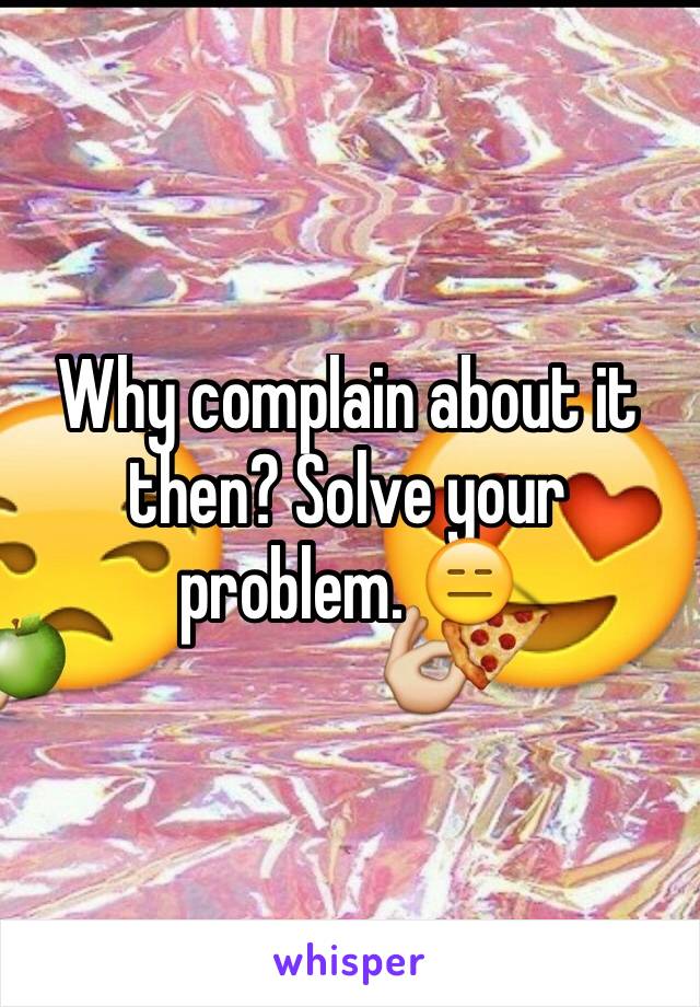 Why complain about it then? Solve your problem. 😑