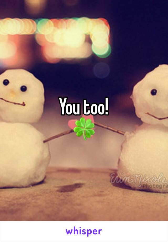 You too!
🍀 