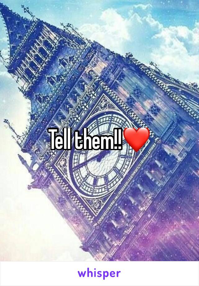 Tell them!!❤