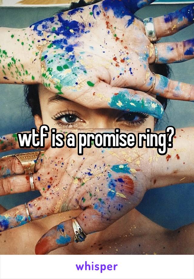 wtf is a promise ring? 