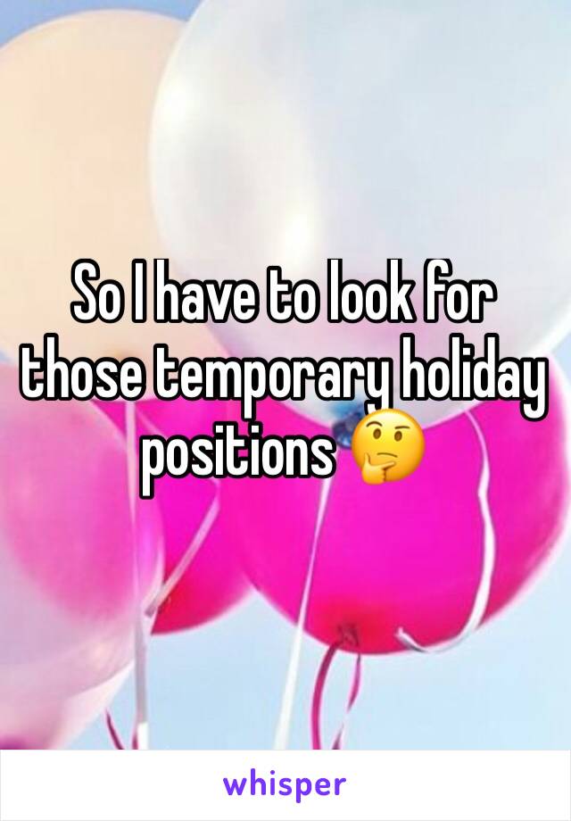 So I have to look for those temporary holiday positions 🤔